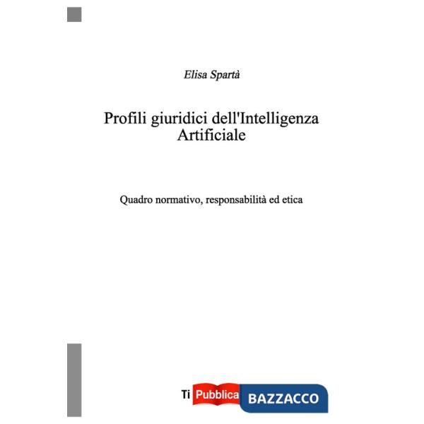 Profili giuridici dell'Intelligenza Artificiale. Quadro normativo, responsabilità ed etica