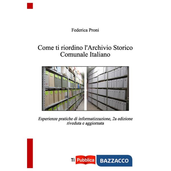 Come ti riordino l'Archivio Storico Comunale Italiano. Esperienze pratiche di informatizzazione