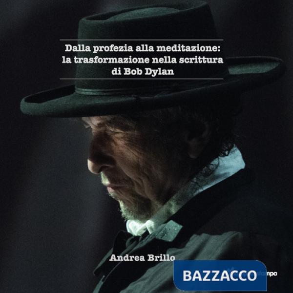 Dalla profezia alla meditazione: la trasformazione nella scrittura di Bob Dylan