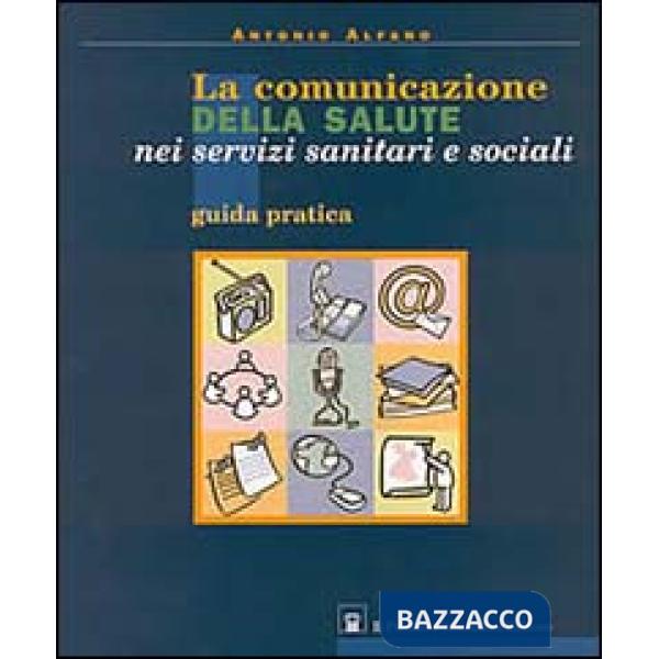 Comunicazione della salute nei servizi sanitari e sociali. Guida pratica (La)