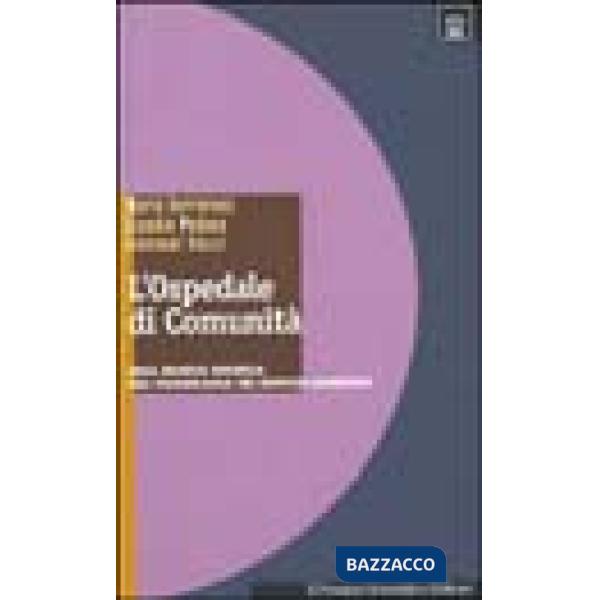 Ospedale di comunità. Una nuova risorsa nel panorama dei servizi sanitari (L')