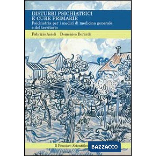 Disturbi psichiatrici e cure primarie. Psichiatria per i medici di medicina generale e del territorio