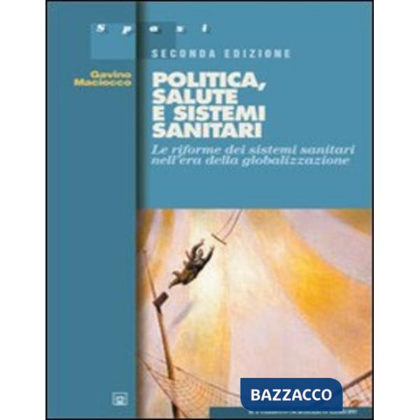 Politica, salute e sistemi sanitari. Le riforme dei sistemi sanitari nell'era della globalizzazione
