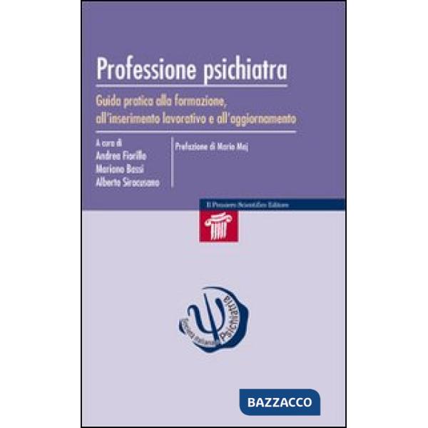 Professione psichiatra. Guida pratica alla formazione, all'inserimento lavorativo e all'aggiornamento