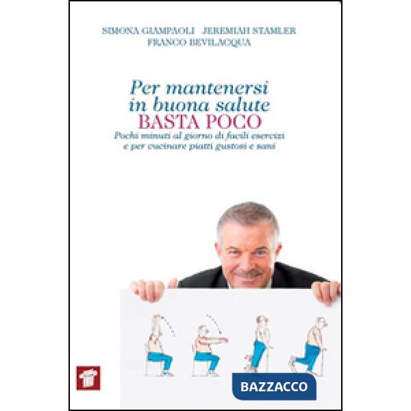 Per mantenersi in buona salute basta poco. Pochi minuti al giorno di facili esercizi e per cucinare piatti gustosi e sani