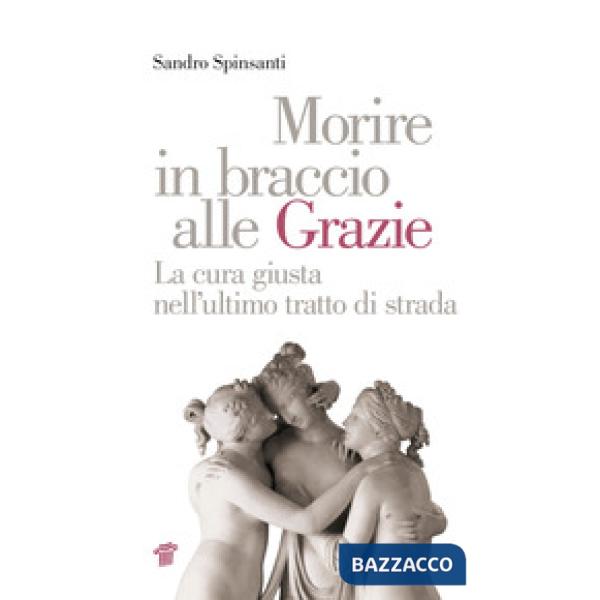 Morire in braccio alle Grazie. La cura giusta nell'ultimo tratto di strada