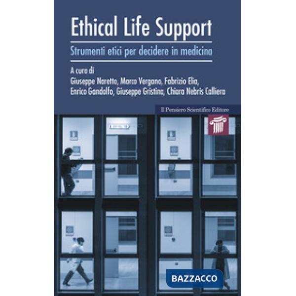 Ethical life support. Strumenti etici per decidere in medicina