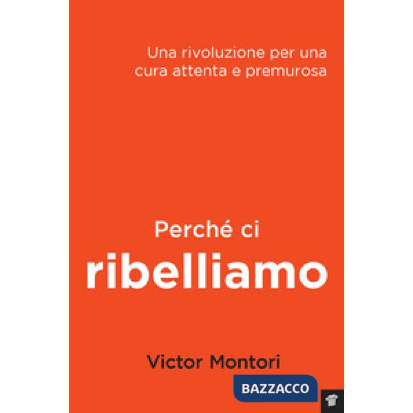 Perché ci ribelliamo. Una rivoluzione per una cura attenta e premurosa
