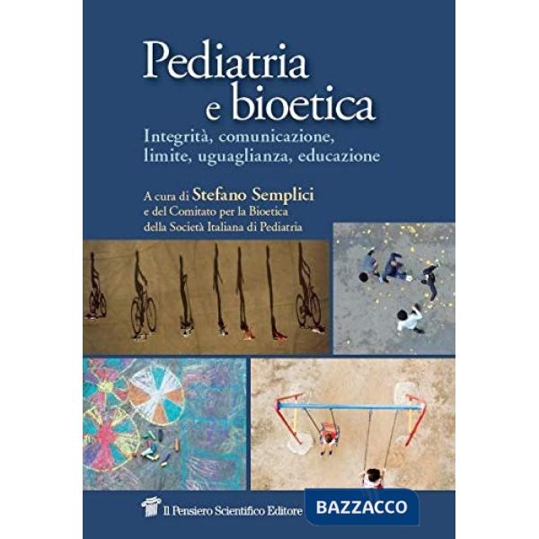 Pediatria e bioetica. Integrità, comunicazione, limite, uguaglianza, educazione
