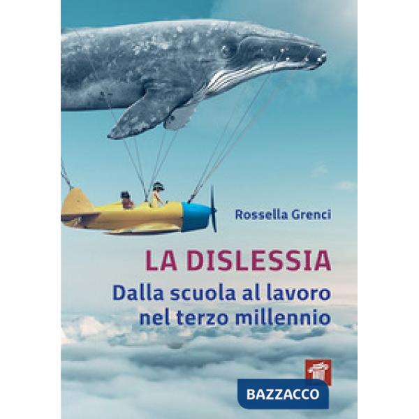 Dislessia. Dalla scuola al lavoro nel terzo millennio (La)