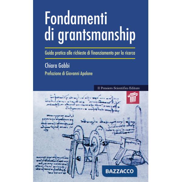 Fondamenti di grantsmanship. Guida pratica alle richieste di finanziamento per la ricerca