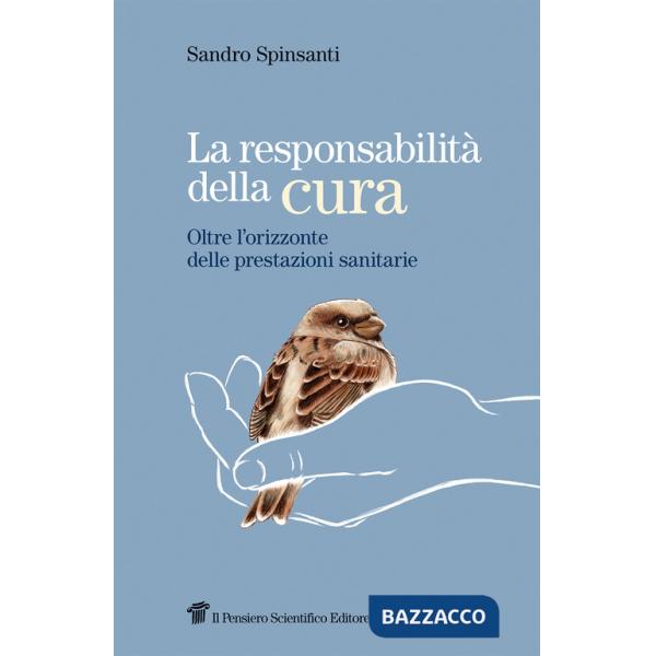 Responsabilità della cura. Oltre l'orizzonte delle prestazioni sanitarie (La)