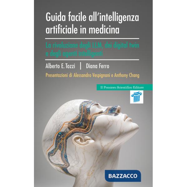 Guida facile all'intelligenza artificiale in medicina. La rivoluzione degli LLM, dei digital twin e degli agenti intelligenti