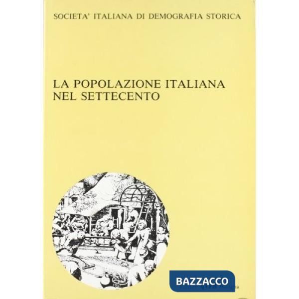 Popolazione italiana nel Settecento. Società italiana di demografia storica (La)