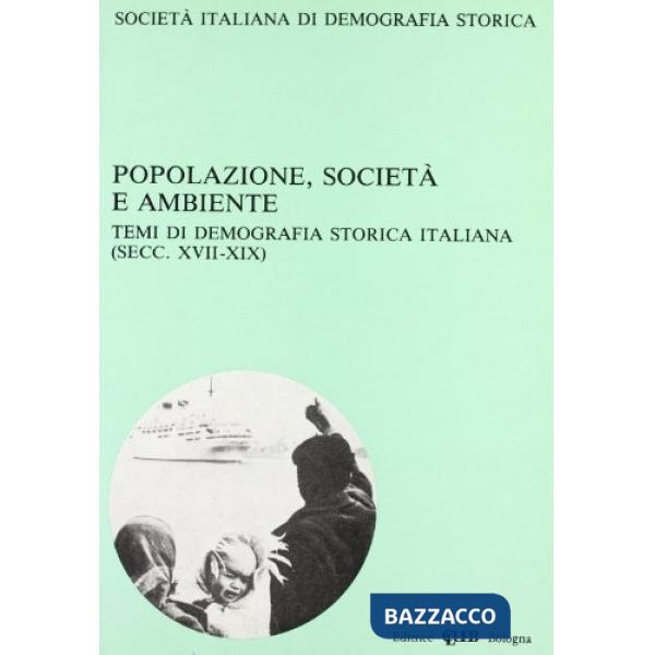 Popolazione, società e ambiente. Temi di demografia storica italiana (secc. XVII-XIX)