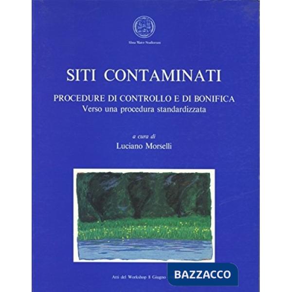 Siti contaminati. Procedure di controllo e di bonifica. Verso una procedura standardizzata