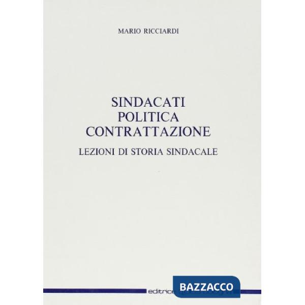 Sindacati, politica, contrattazione. Lezioni di storia sindacale