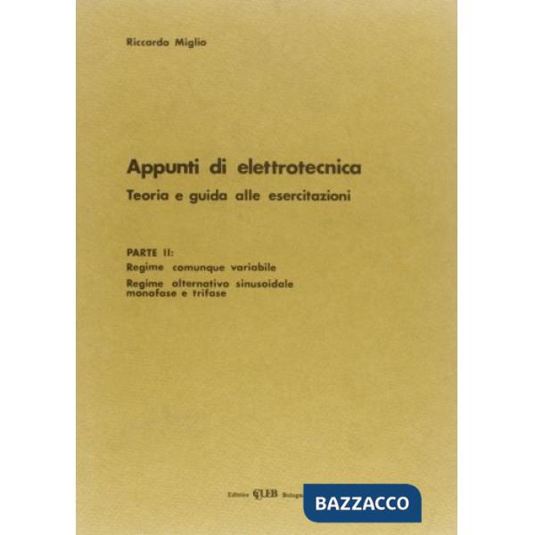 Appunti di elettrotecnica. Vol. 2: Teoria e guida alle esercitazioni. Regime comunque variabile...