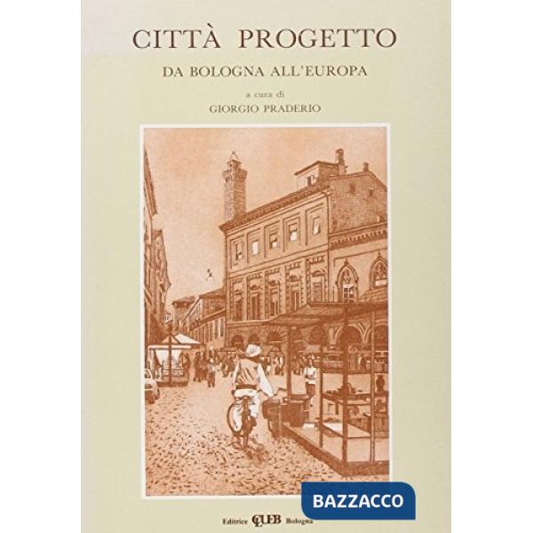 Città progetto. Da Bologna all'Europa