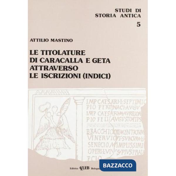 Titolature di Caracalla e Geta attraverso le iscrizioni. Indici (Le)