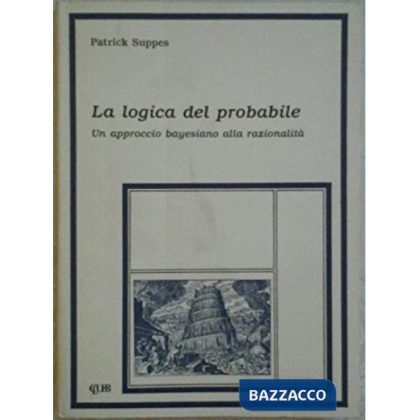 Logica del probabile. Un approccio bayesiano alla razionalità (La)