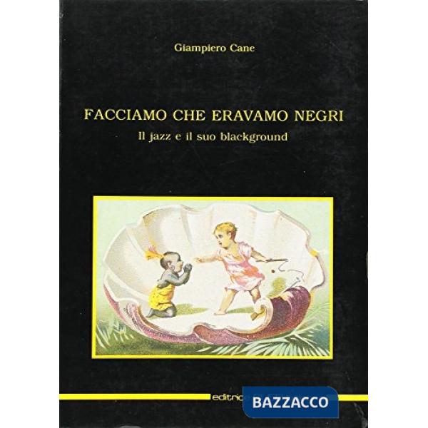 Facciamo che eravamo negri. Il jazz e il suo blackground