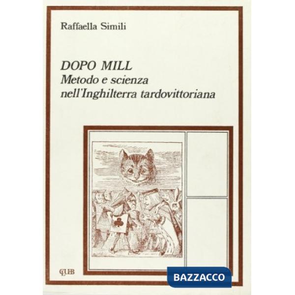 Dopo Mill. Metodo e scienza nell'Inghilterra tardovittoriana