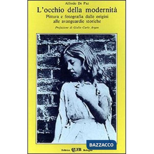 Occhio della modernità. Pittura e fotografia dalle origini alle avanguardie storiche (L')