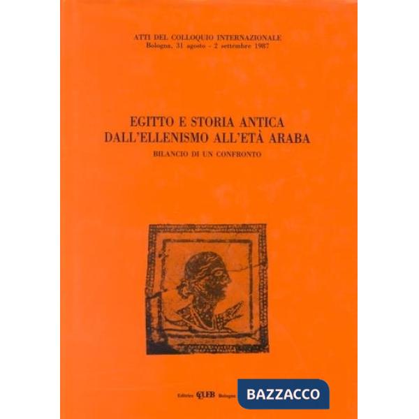 Egitto e storia antica. Dall'ellenismo all'età araba. Bilancio di un confronto