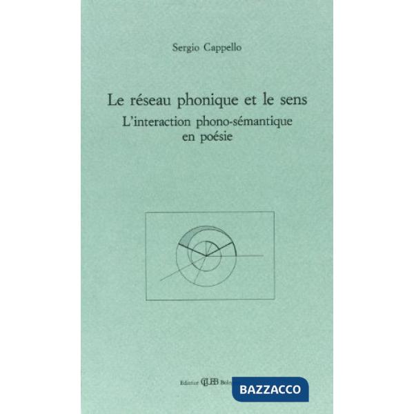 Réseau phonique et le sens. L'interaction phono-sémantique en poésie (Le)