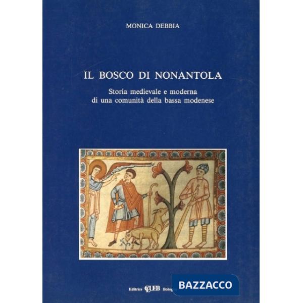 Bosco di Nonantola. Storia medievale e moderna di una comunità della bassa modenese (Il)