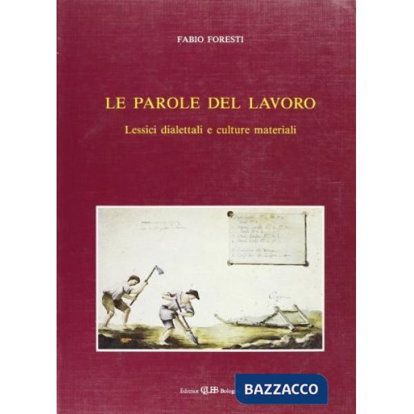Parole del lavoro. Lessici dialettali e culture materiali (Le)