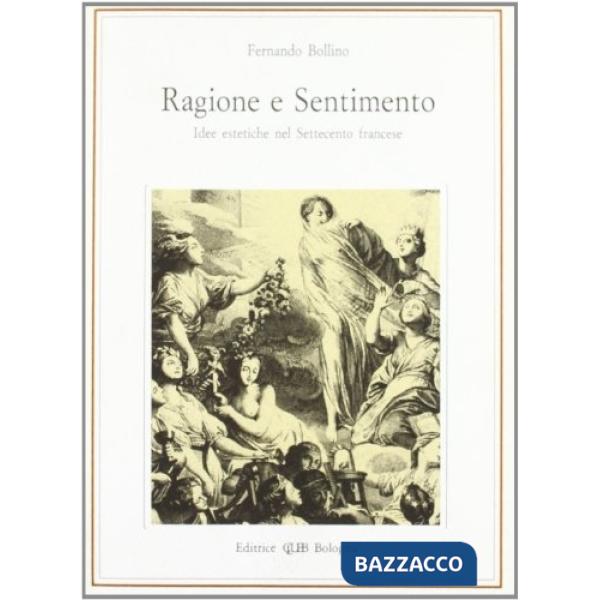 Ragione e sentimento. Idee estetiche nel Settecento francese