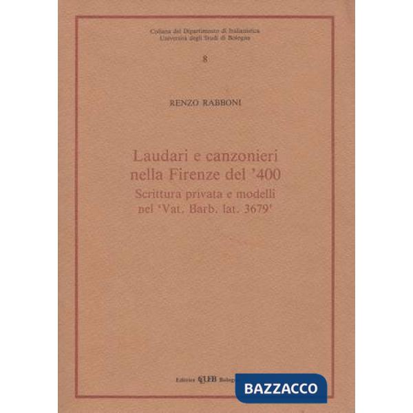 Laudari e canzonieri nella Firenze del '400. Scrittura privata e modelli nel «Vat. Barb. Lat. 3679»