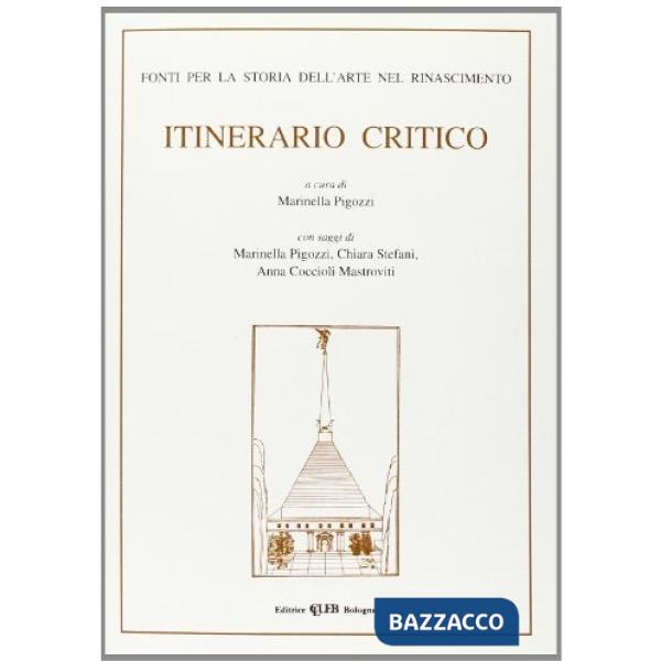Itinerario critico. Vol. 1: Fonti per la storia dell'arte nel Rinascimento