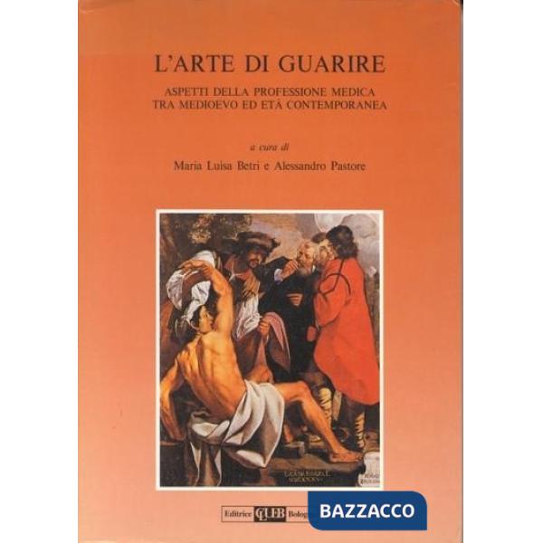 Arte di guarire. Aspetti della professione medica tra Medioevo ed età contemporanea (L')