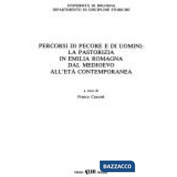 Pastorizia e transumanza. Percorsi di pecore e uomini: la pastorizia in Emilia Romagna dal Medioevo all'età contemporanea