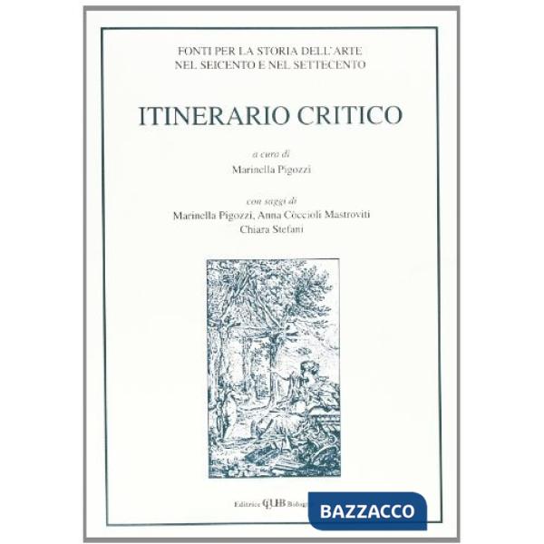 Itinerario critico. Vol. 2: Fonti per la storia dell'arte nel Seicento e nel Settecento