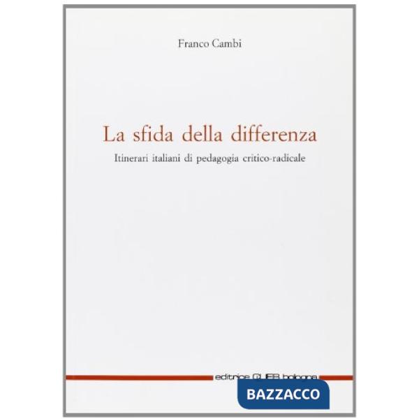 Sfida della differenza. Itinerari italiani di pedagogia critico-radicale (La)