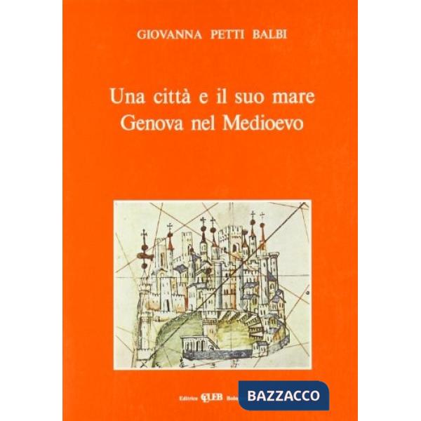 Città e il suo mare. Genova nel Medioevo (Una)