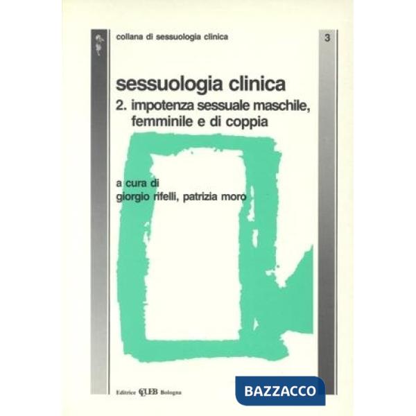 Sessuologia clinica. Vol. 2: Impotenza sessuale maschile, femminile e di coppia