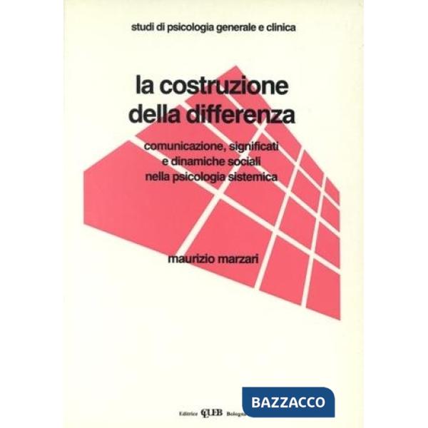 Costruzione della differenza. Comunicazione, significati e dinamiche sociali nella psicologia sistemica (La)