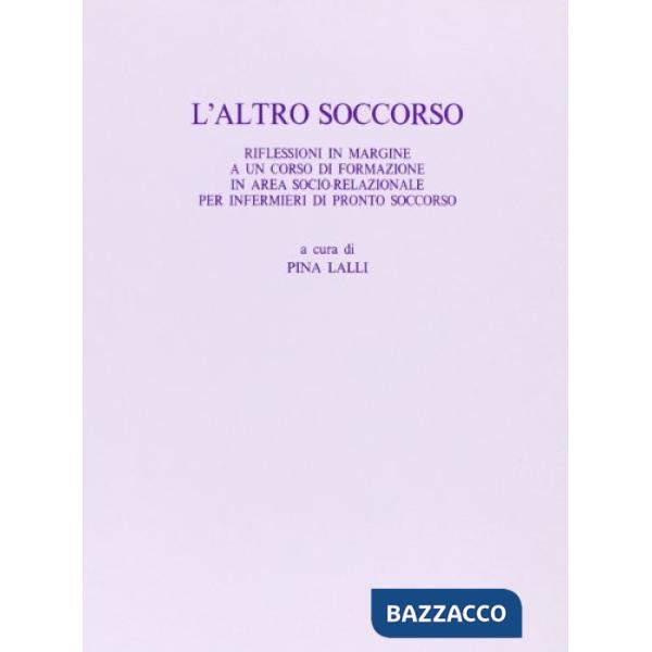 Altro soccorso. Riflessioni in margine a un corso di formazione in area sociorelazionale per infermieri di pronto soccorso (L')