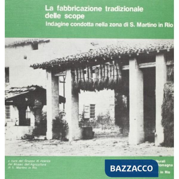 Fabbricazione tradizionale delle scope. Indagine condotta nella zona di S. Martino in Rio (La)