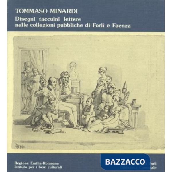 Tommaso Minardi: disegni, taccuini, lettere nelle collezioni pubbliche di Forlì e Faenza