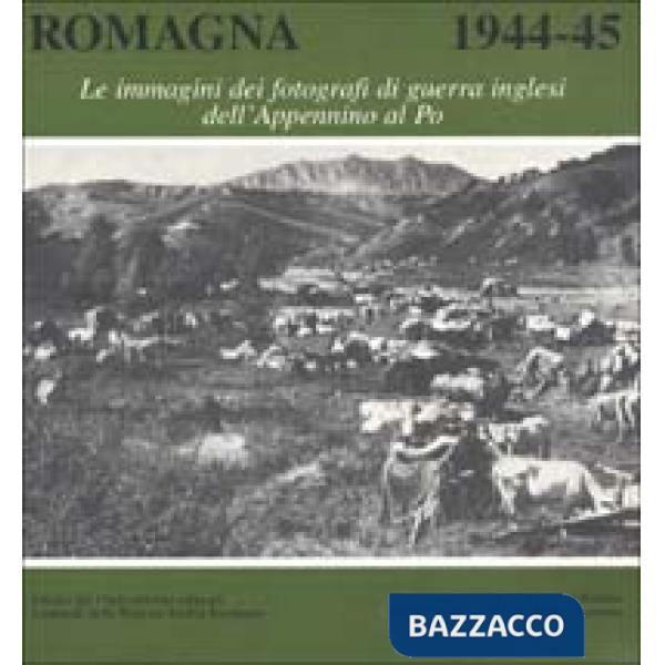 Romagna 1944-45. Le immagini dei fotografi di guerra inglesi dall'Appennino al Po