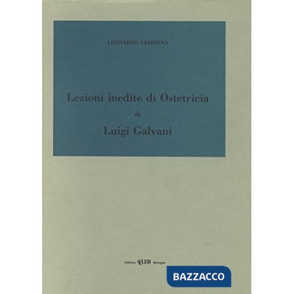 Lezioni inedite di ostetricia di Luigi Galvani