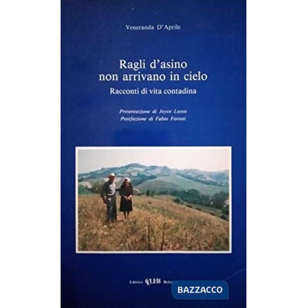 Ragli d'asino non arrivano in cielo. Racconti di vita contadina