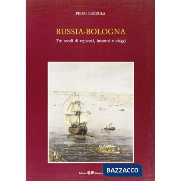 Russia-Bologna. Tre secoli di rapporti, incontri e viaggi