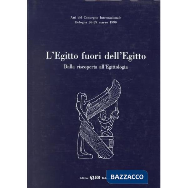 Egitto fuori dell'Egitto. Dalla riscoperta all'egittologia (L')